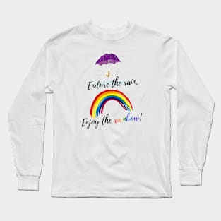 Endure the rain, Enjoy the rainbow Long Sleeve T-Shirt